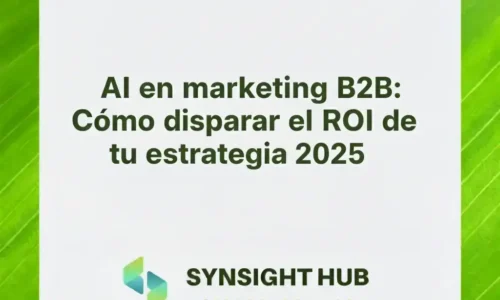 AI en marketing B2B: Cómo disparar el ROI de tu estrategia 2025