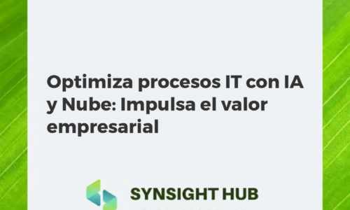 Optimiza procesos IT con IA y Nube: Impulsa el valor empresarial
