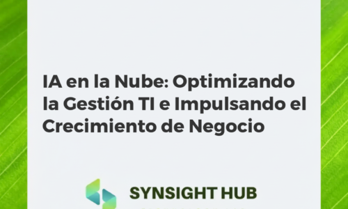 IA en la Nube: Optimizando la Gestión TI e Impulsando el Crecimiento de Negocio