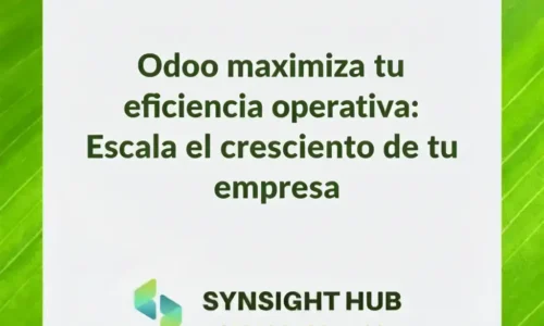 Odoo maximiza tu eficiencia operativa: Escala el crecimiento de tu empresa