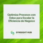 Optimiza Procesos con Odoo para Escalar la Eficiencia de Negocio