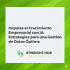 Impulsa el Crecimiento Empresarial con IA: Estrategias para una Gestión de Datos Óptima