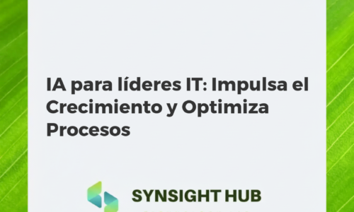 IA para líderes IT: Impulsa el Crecimiento y Optimiza Procesos