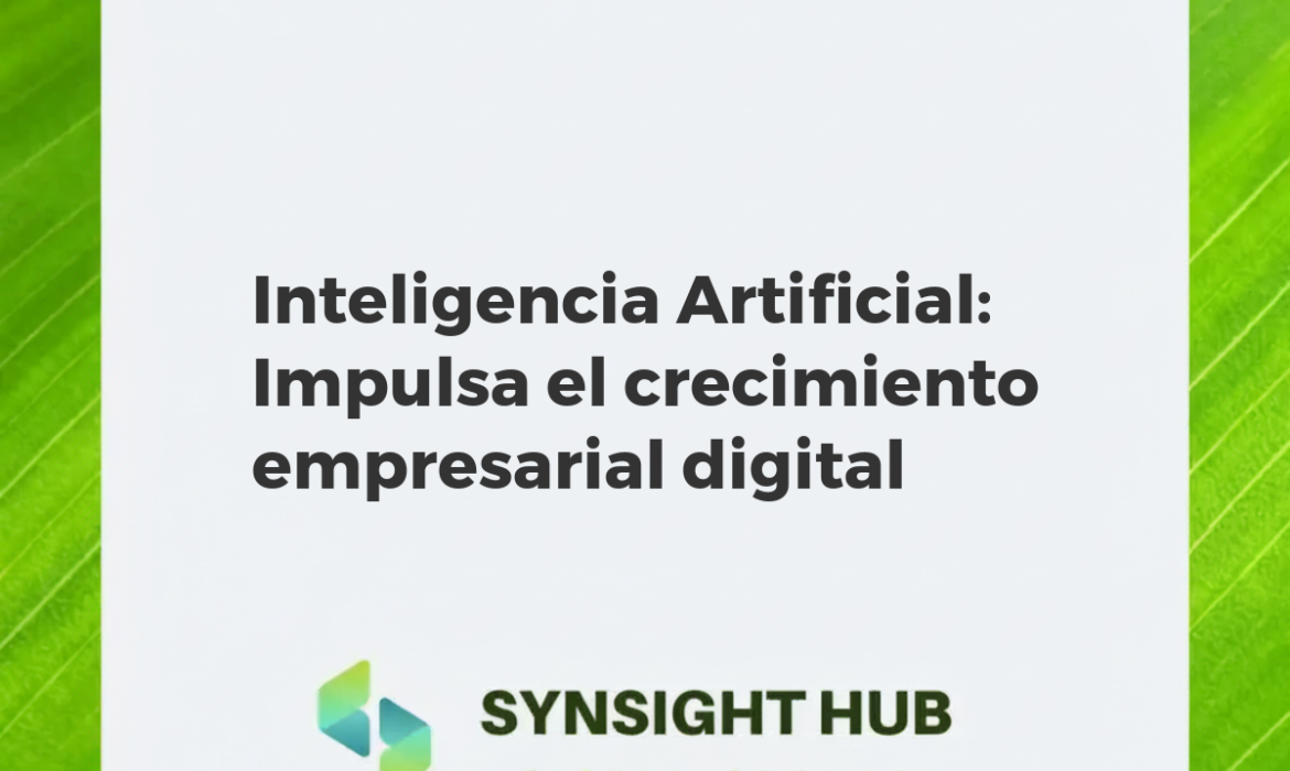 Inteligencia Artificial impulsando el crecimiento y la innovación en empresas digitales