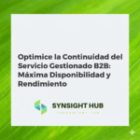Optimice la Continuidad del Servicio Gestionado B2B: Máxima Disponibilidad y Rendimiento